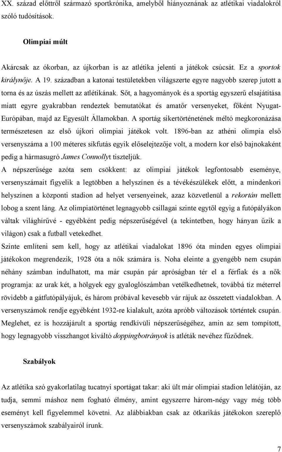 Sőt, a hagyományok és a sportág egyszerű elsajátítása miatt egyre gyakrabban rendeztek bemutatókat és amatőr versenyeket, főként Nyugat- Európában, majd az Egyesült Államokban.