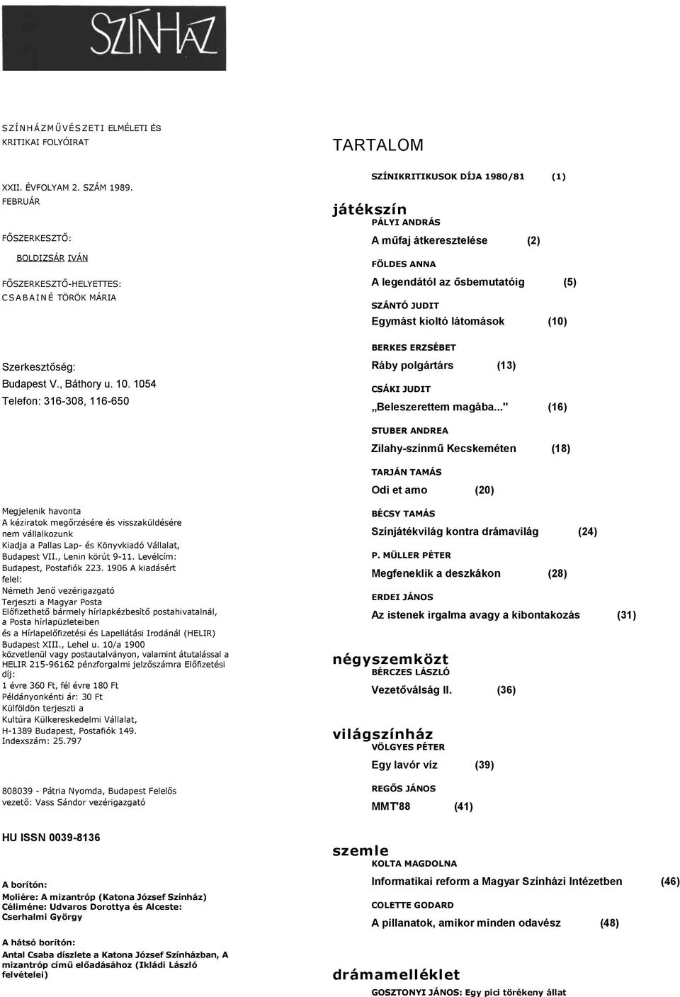 ősbemutatóig (5) SZÁNTÓ JUDIT Egymást kioltó látomások (10) BERKES ERZSÉBET Szerkesztőség: Budapest V., Báthory u. 10.