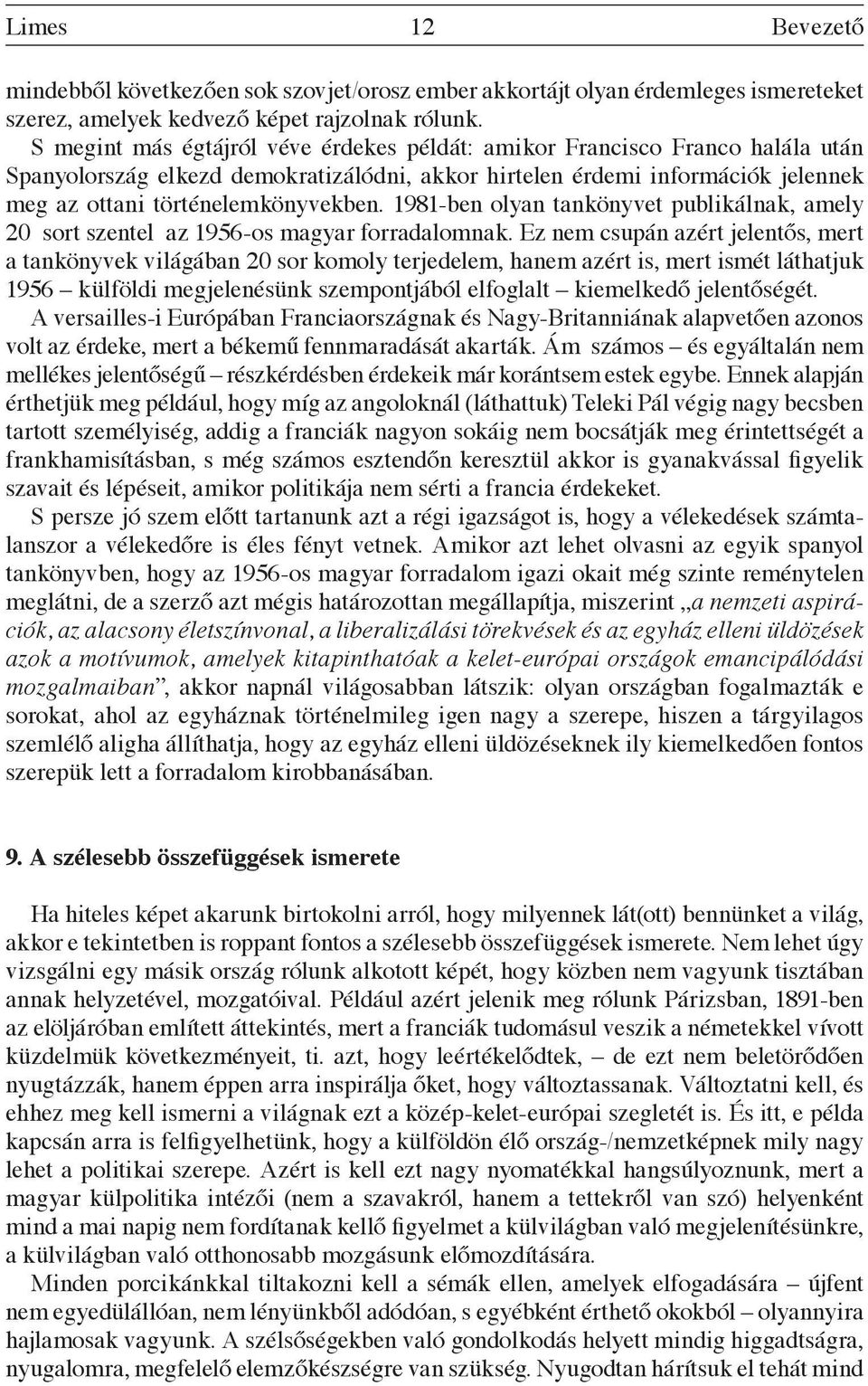 1981-ben olyan tankönyvet publikálnak, amely 20 sort szentel az 1956-os magyar forradalomnak.