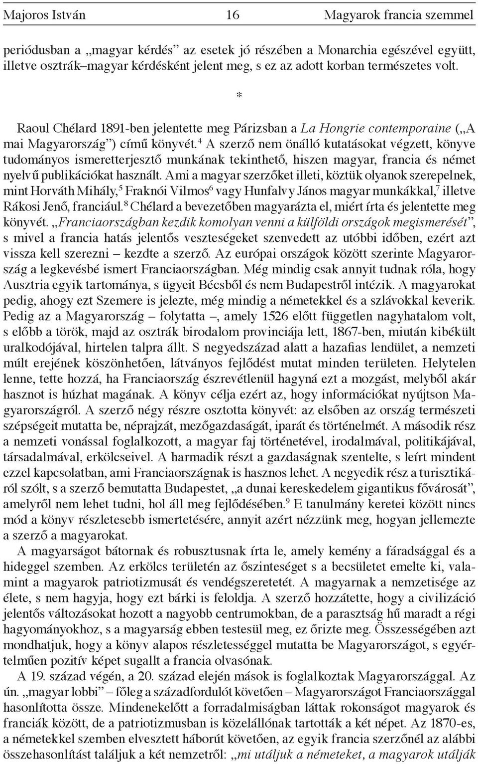 4 A szerző nem önálló kutatásokat végzett, könyve tudományos ismeretterjesztő munkának tekinthető, hiszen magyar, francia és német nyelvű publikációkat használt.