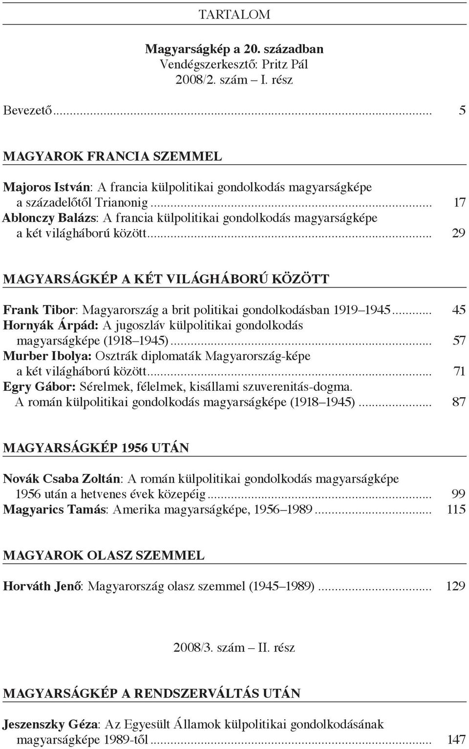 .. 17 Ablonczy Balázs: A francia külpolitikai gondolkodás magyarságképe a két világháború között.