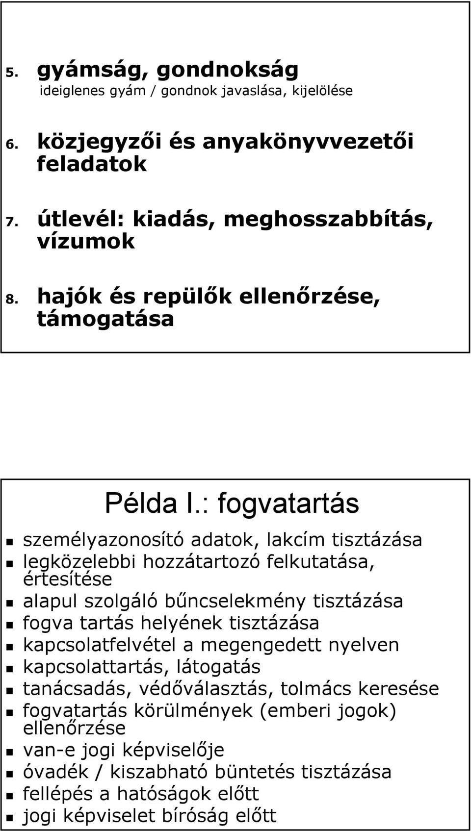 : fogvatartás személyazonosító adatok, lakcím tisztázása legközelebbi hozzátartozó felkutatása, értesítése alapul szolgáló bűncselekmény tisztázása fogva tartás