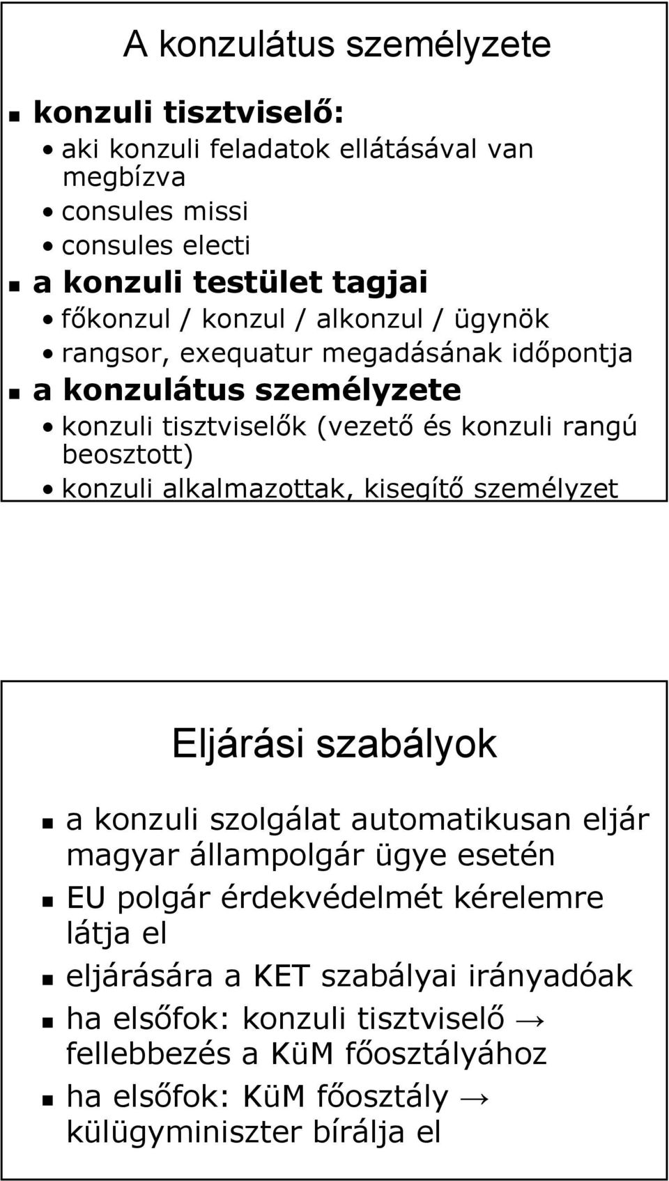 alkalmazottak, kisegítő személyzet Eljárási szabályok a konzuli szolgálat automatikusan eljár magyar állampolgár ügye esetén EU polgár érdekvédelmét kérelemre