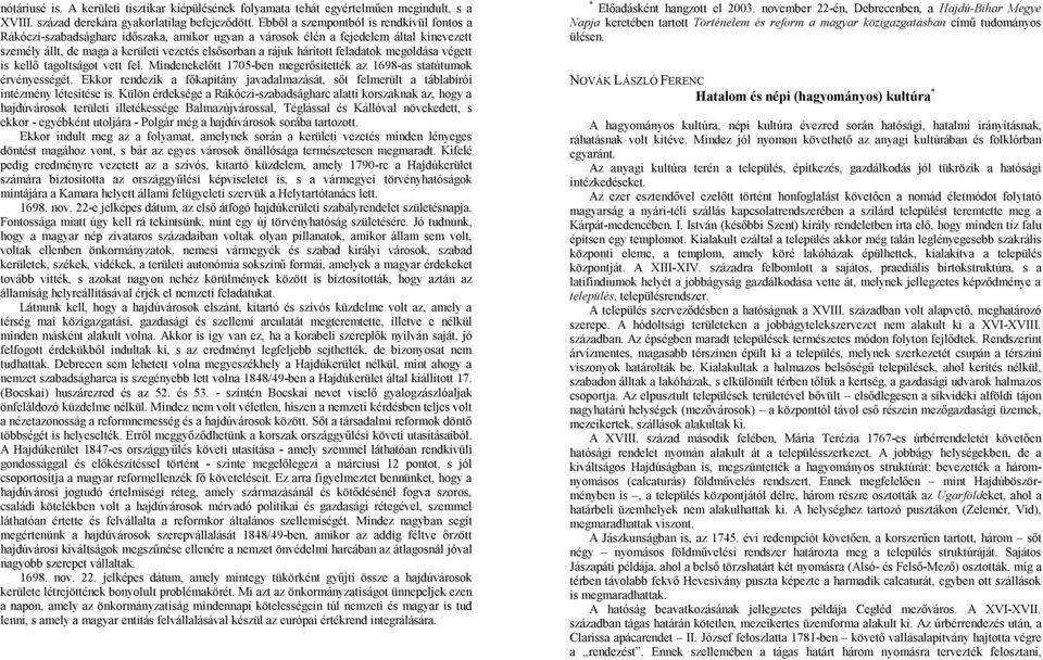 feladatok megoldása végett is kellő tagoltságot vett fel. Mindenekelőtt 1705-ben megerősítették az 1698-as statútumok érvényességét.