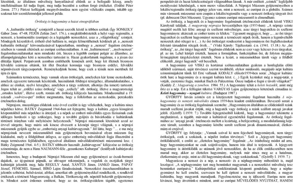 Örökség és hagyomány a hazai etnográfiában A kulturális örökség szintjeiről a hazai szerzők közül is többen szóltak (Így SONKOLY Gábor 2ooo. 47-48, FEJŐS Zoltán 2oo3. 176.