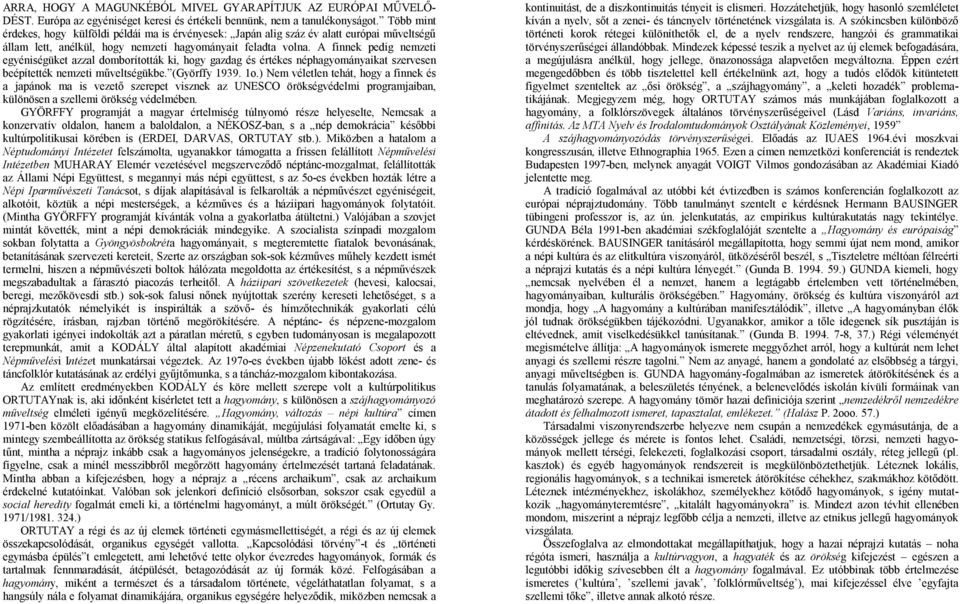 A finnek pedig nemzeti egyéniségüket azzal domborították ki, hogy gazdag és értékes néphagyományaikat szervesen beépítették nemzeti műveltségükbe. (Györffy 1939. 1o.