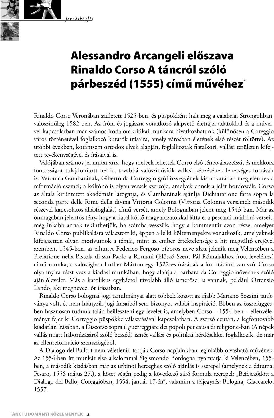 Az íróra és jogászra vonatkozó alapvető életrajzi adatokkal és a műveivel kapcsolatban már számos irodalomkritikai munkára hivatkozhatunk (különösen a Coreggio város történetével foglalkozó kutatók