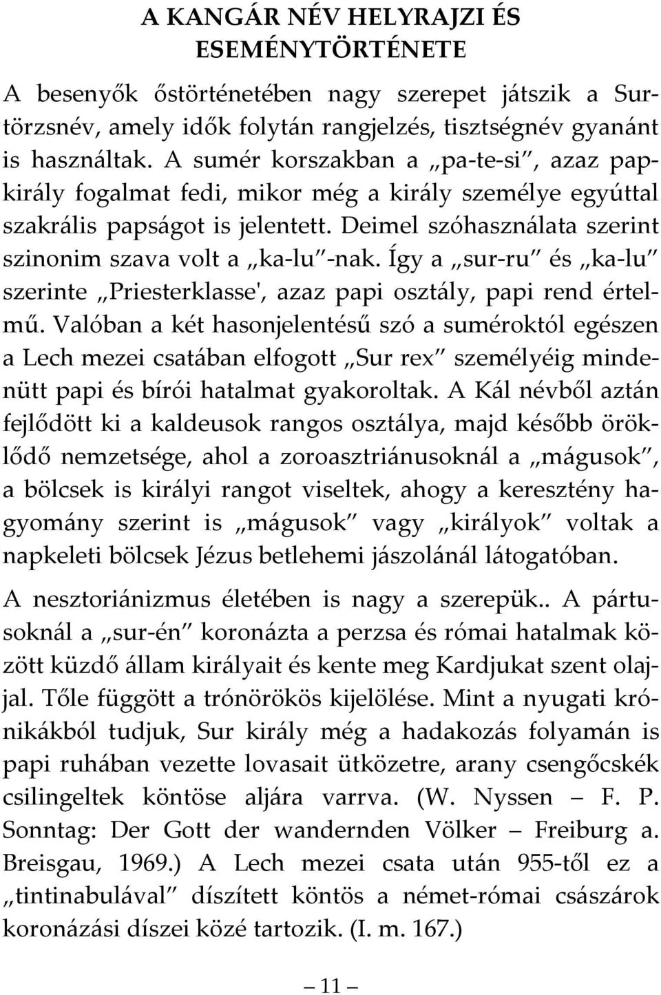 Így a sur-ru és ka-lu szerinte Priesterklasse', azaz papi osztály, papi rend értelmű.