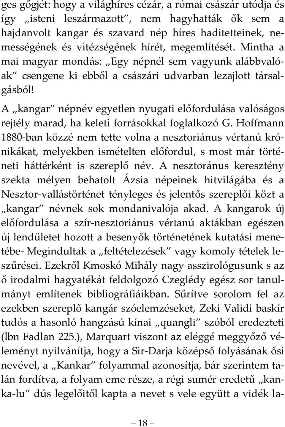 A kangar népnév egyetlen nyugati előfordulása valóságos rejtély marad, ha keleti forrásokkal foglalkozó G.