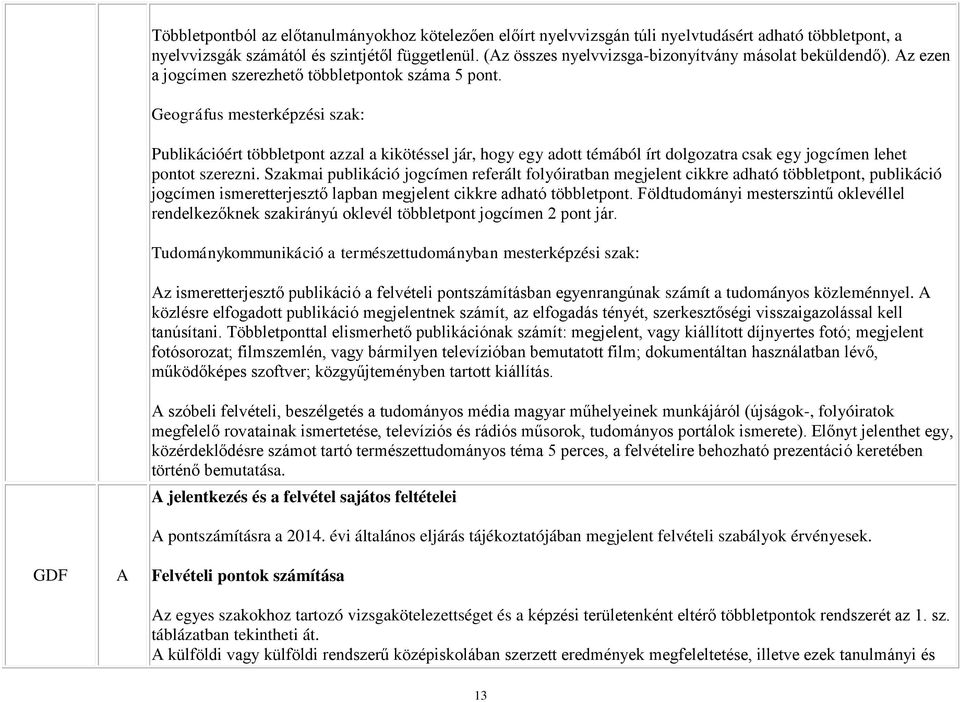 Geográfus mesterképzési szak: Publikációért többletpont azzal a kikötéssel jár, hogy egy adott témából írt dolgozatra csak egy jogcímen lehet pontot szerezni.