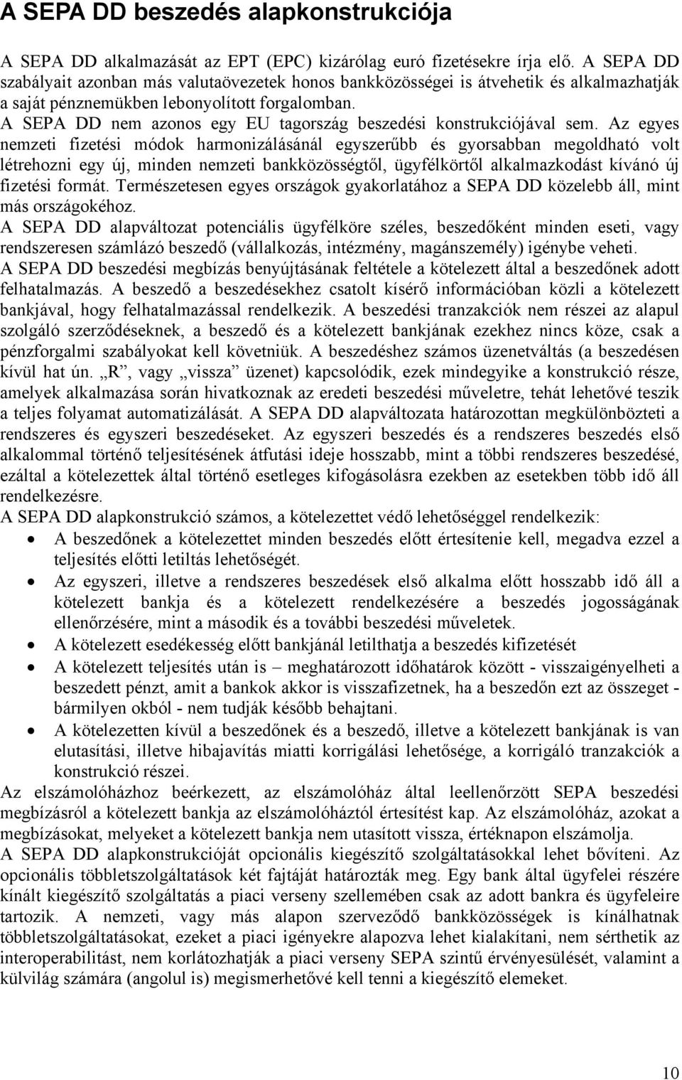 A SEPA DD nem azonos egy EU tagország beszedési konstrukciójával sem.