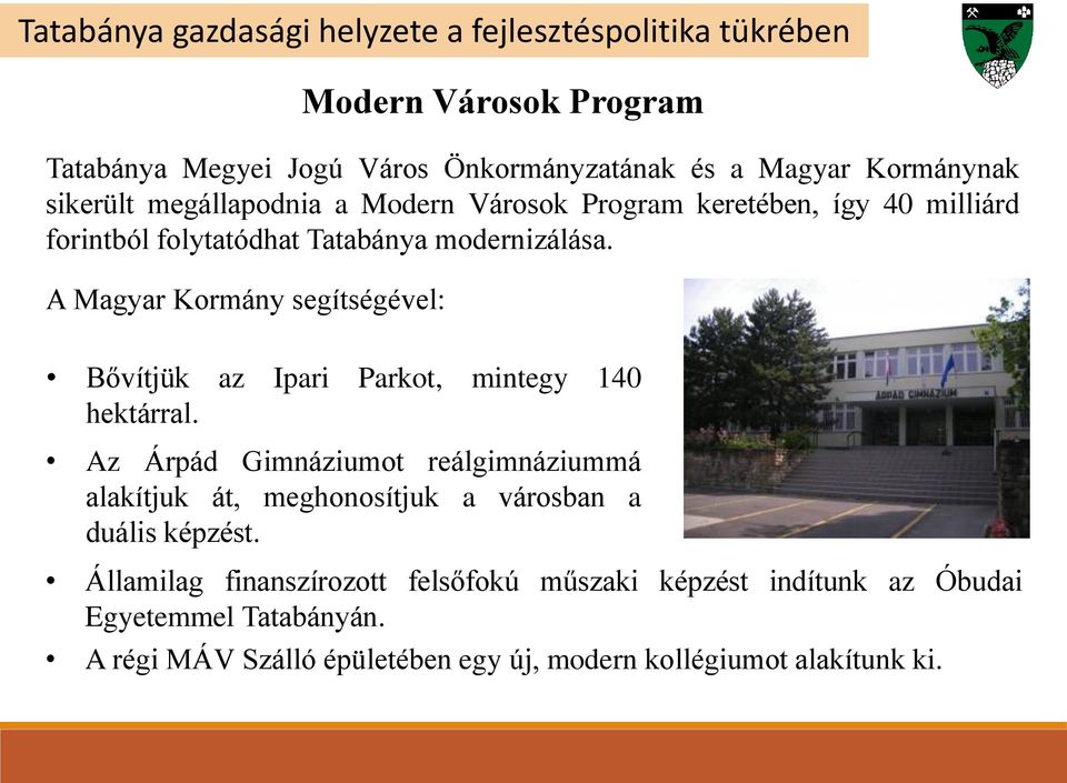A Magyar Kormány segítségével: Bővítjük az Ipari Parkot, mintegy 140 hektárral.