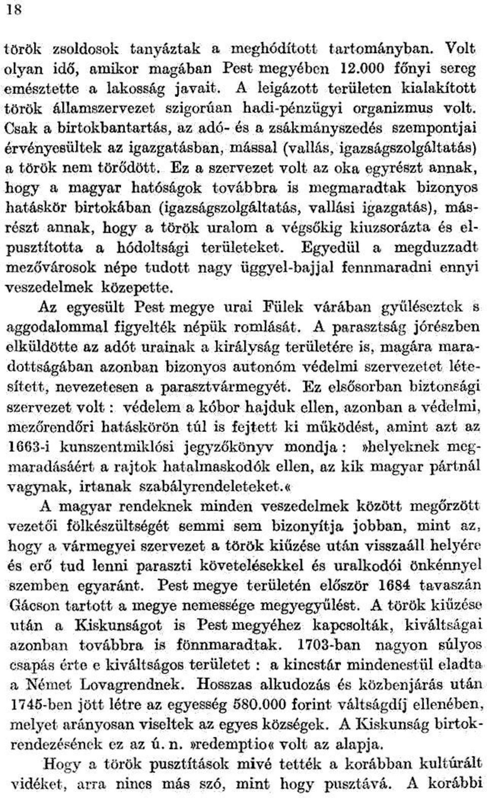 Csak a birtokban tart ás, az adó- és a zsákmány szedés szempontjai érvényesültek az igazgatásban, mássá] (vallás, igazságszolgáltatás) a török nem törődött.