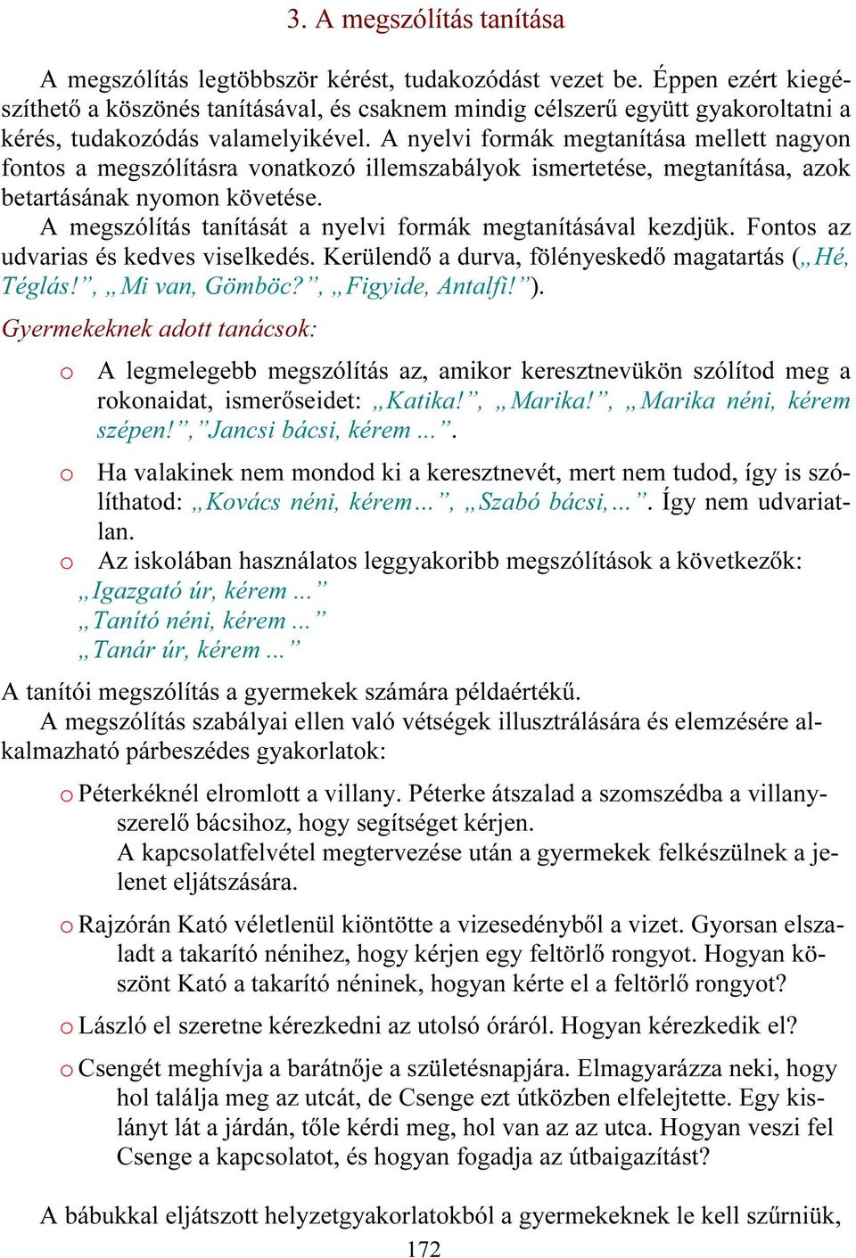 A nyelvi formák megtanítása mellett nagyon fontos a megszólításra vonatkozó illemszabályok ismertetése, megtanítása, azok betartásának nyomon követése.