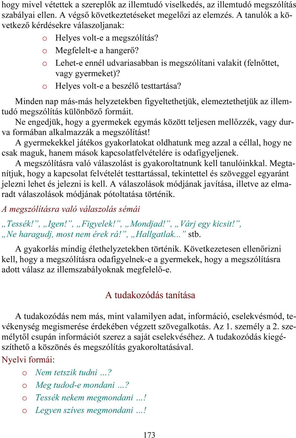 o Helyes volt-e a beszélő testtartása? Minden nap más-más helyzetekben figyeltethetjük, elemeztethetjük az illemtudó megszólítás különböző formáit.