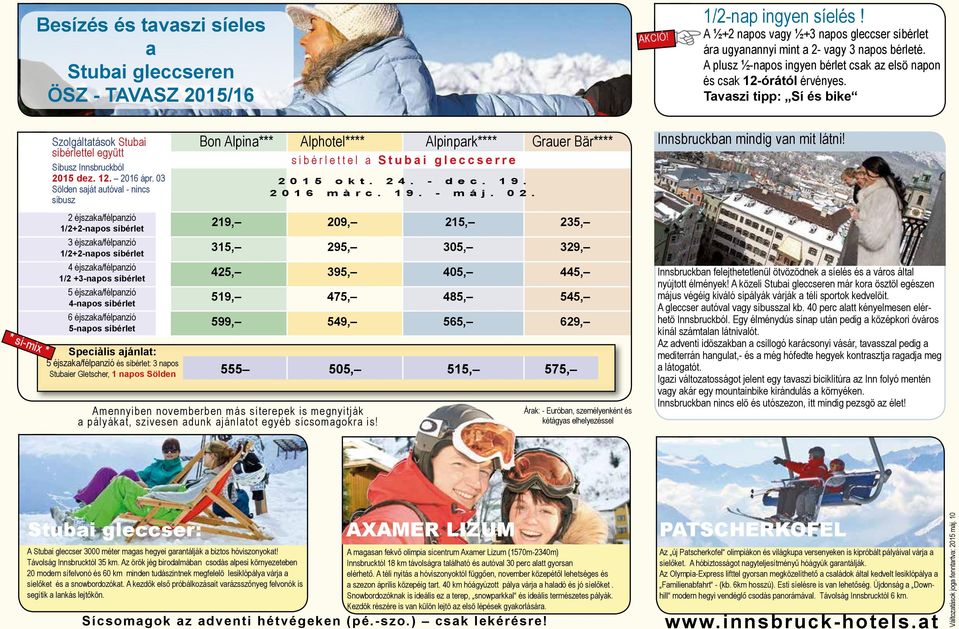 03 Sölden saját autóval - nincs síbusz 2 éjszaka/félpanzió 1/22-napos síbérlet 3 éjszaka/félpanzió 1/22-napos síbérlet 4 éjszaka/félpanzió 1/2 3-napos síbérlet 5 éjszaka/félpanzió 4-napos síbérlet 6