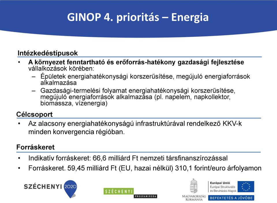 korszerűsítése, megújuló energiaforrások alkalmazása Gazdasági-termelési folyamat energiahatékonysági korszerűsítése, megújuló energiaforrások alkalmazása (pl.