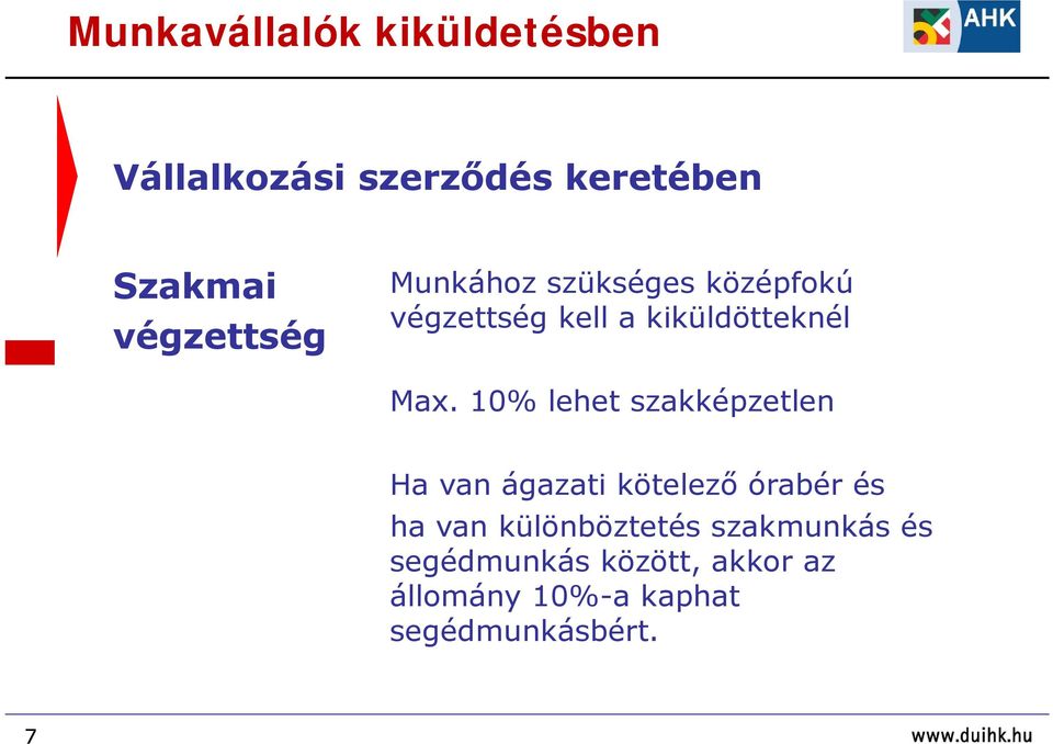 10% lehet szakképzetlen Ha van ágazati kötelező órabér és ha van