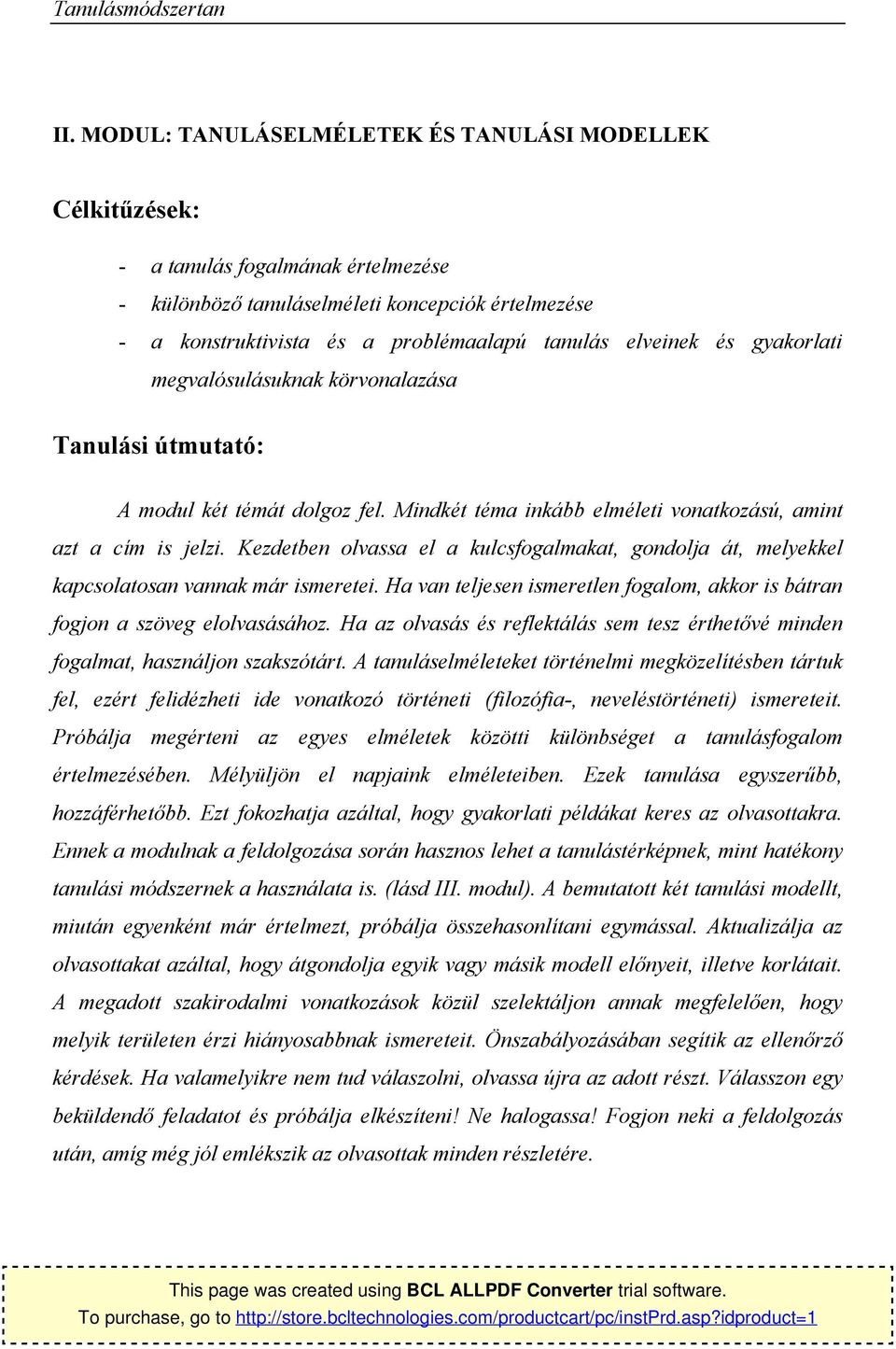 gyakrlati megvalósulásuknak körvnalazása Tanulási útmutató: A mdul két témát dlgz fel. Mindkét téma inkább elméleti vnatkzású, amint azt a cím is jelzi.