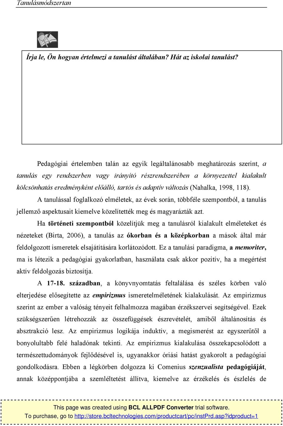 adaptív váltzás (Nahalka, 1998, 118). A tanulással fglalkzó elméletek, az évek srán, többféle szempntból, a tanulás jellemző aspektusait kiemelve közelítették meg és magyarázták azt.