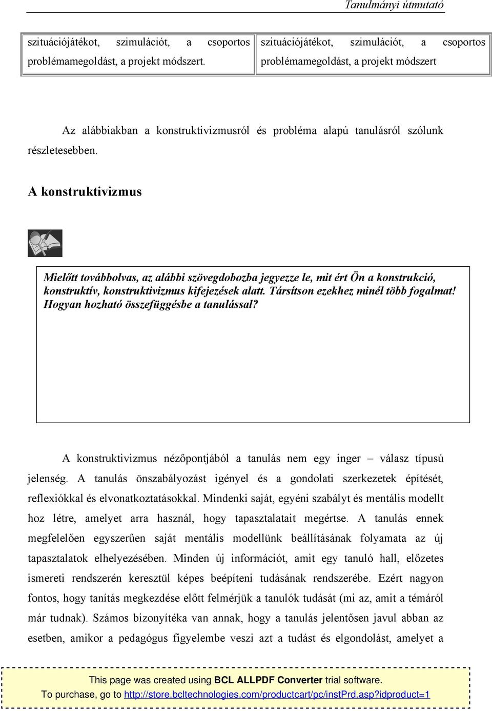 A knstruktivizmus Mielőtt tvábblvas, az alábbi szövegdbzba jegyezze le, mit ért Ön a knstrukció, knstruktív, knstruktivizmus kifejezések alatt. Társítsn ezekhez minél több fgalmat!