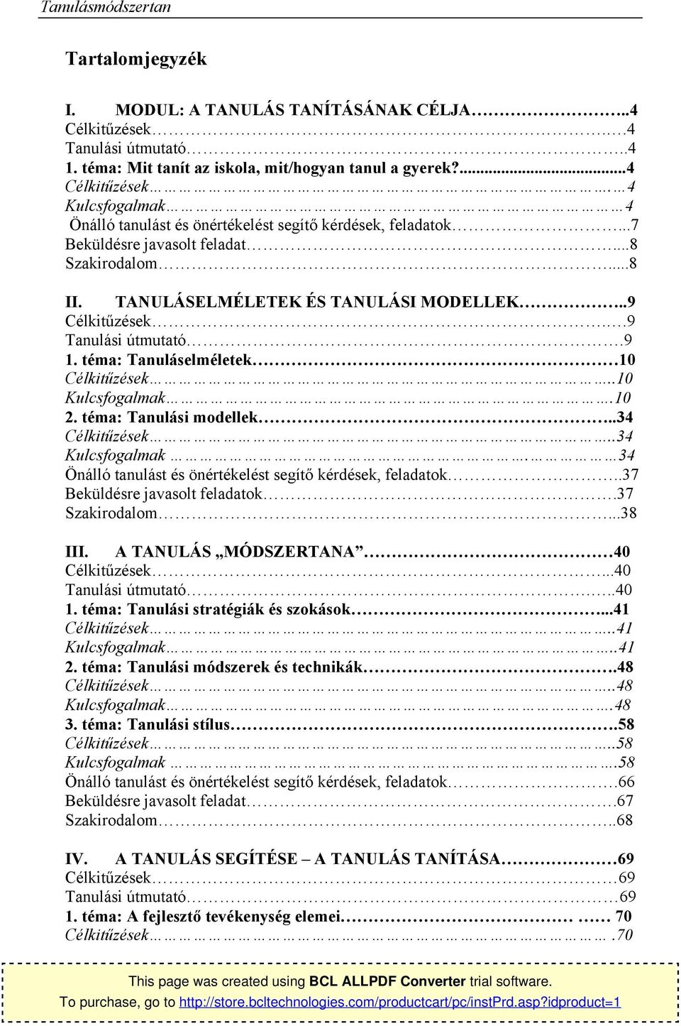 téma: Tanulási mdellek..34 Célkitűzések..34 Kulcsfgalmak. 34 Önálló tanulást és önértékelést segítő kérdések, feladatk..37 Beküldésre javaslt feladatk.37 Szakirdalm...38 III.