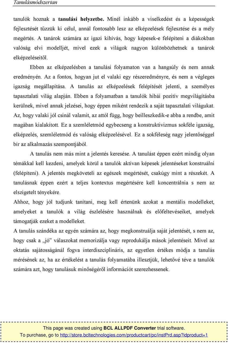 Ebben az elképzelésben a tanulási flyamatn van a hangsúly és nem annak eredményén. Az a fnts, hgyan jut el valaki egy részeredményre, és nem a végleges igazság megállapítása.