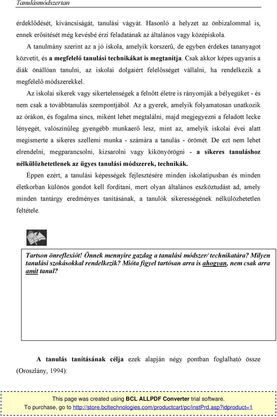 Csak akkr képes ugyanis a diák önállóan tanulni, az isklai dlgaiért felelősséget vállalni, ha rendelkezik a megfelelő módszerekkel.