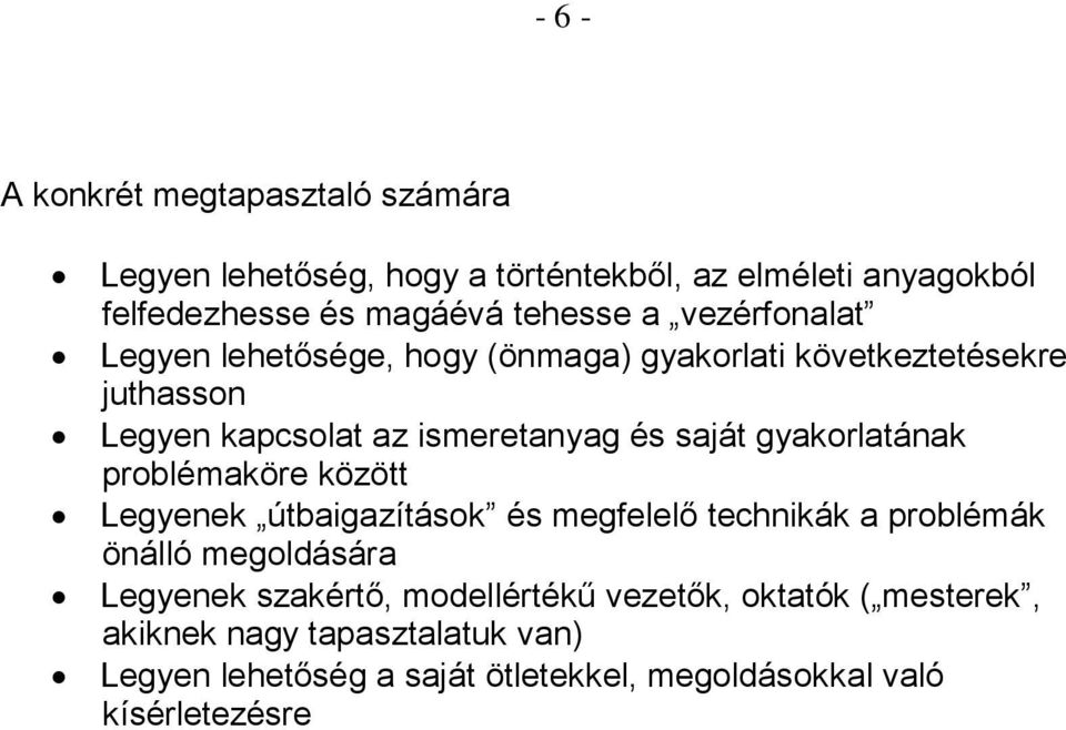 gyakorlatának problémaköre között Legyenek útbaigazítások és megfelelő technikák a problémák önálló megoldására Legyenek szakértő,