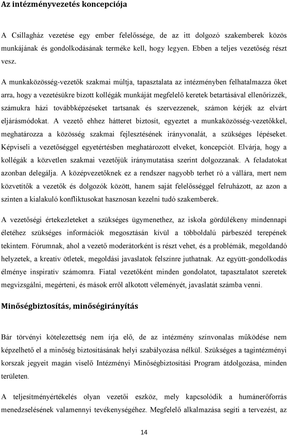 A munkaközösség-vezetők szakmai múltja, tapasztalata az intézményben felhatalmazza őket arra, hogy a vezetésükre bízott kollégák munkáját megfelelő keretek betartásával ellenőrizzék, számukra házi