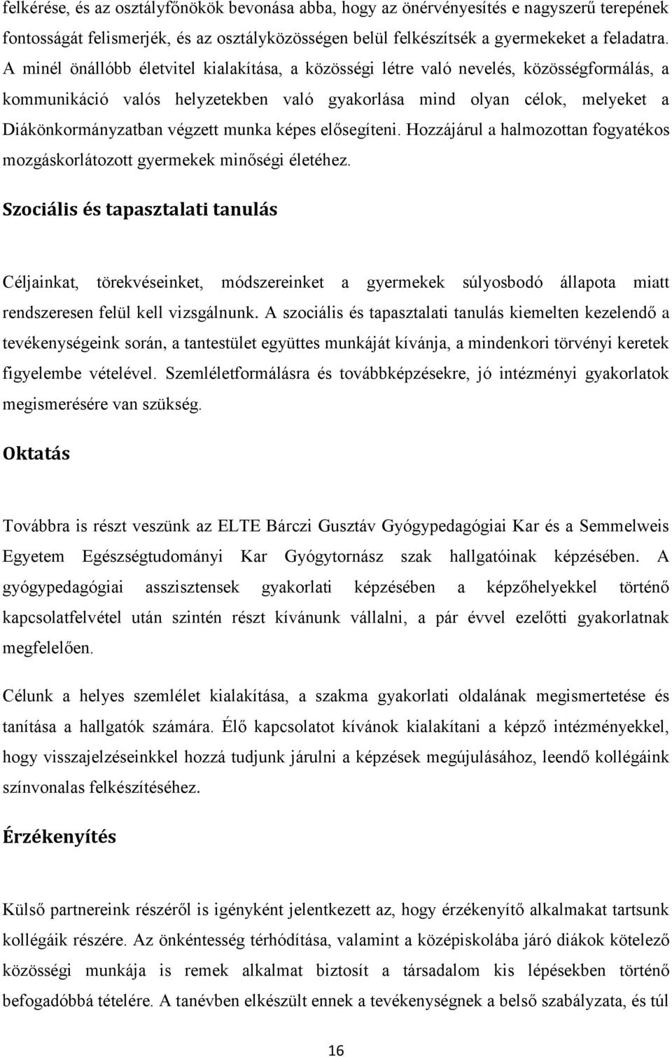 munka képes elősegíteni. Hozzájárul a halmozottan fogyatékos mozgáskorlátozott gyermekek minőségi életéhez.