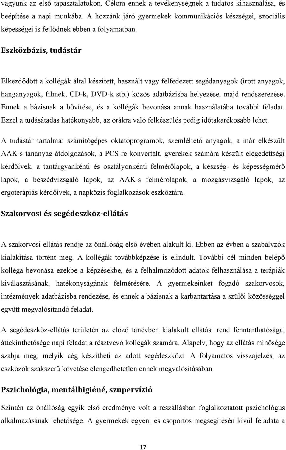 Eszközbázis, tudástár Elkezdődött a kollégák által készített, használt vagy felfedezett segédanyagok (írott anyagok, hanganyagok, filmek, CD-k, DVD-k stb.