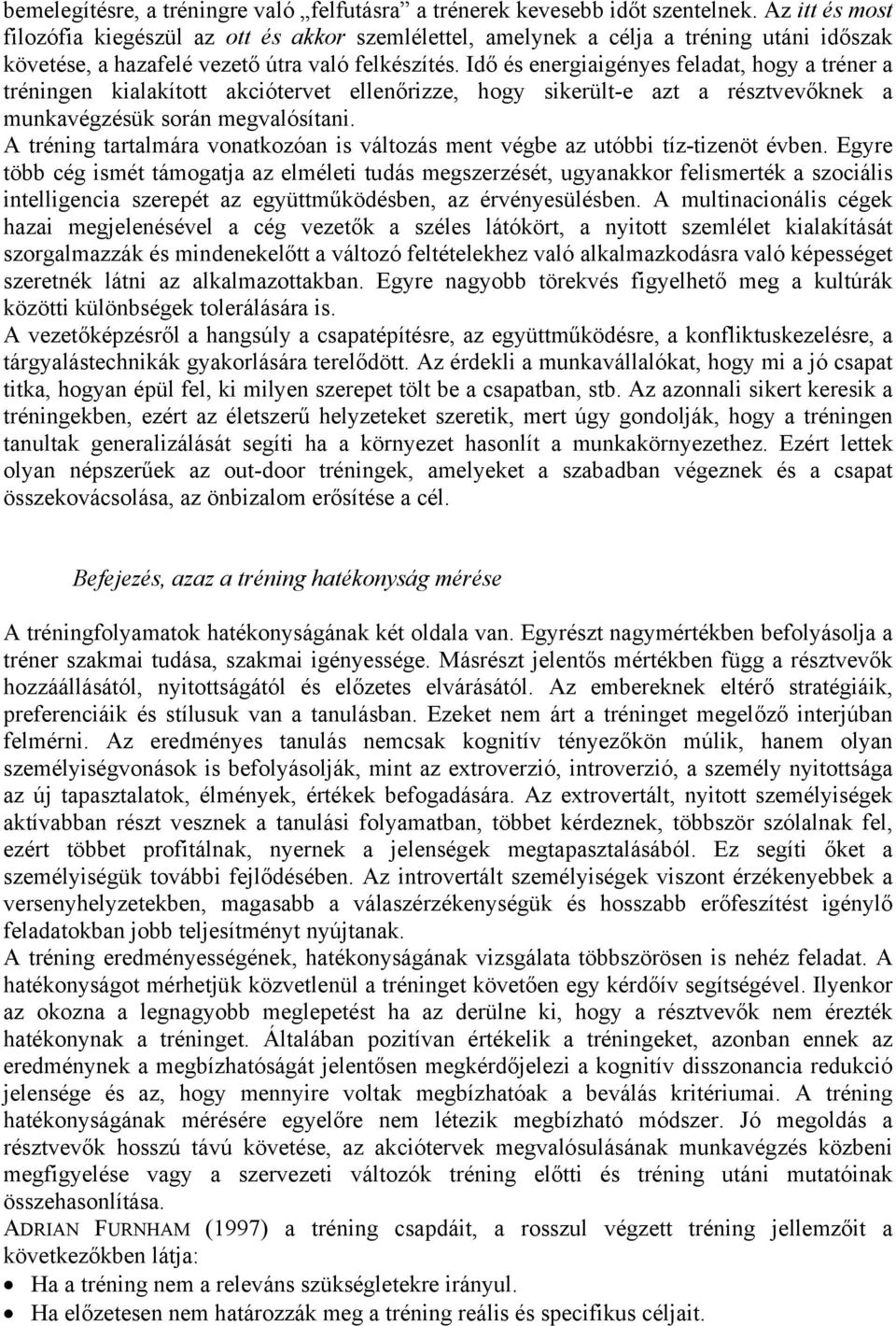 Idő és energiaigényes feladat, hogy a tréner a tréningen kialakított akciótervet ellenőrizze, hogy sikerült-e azt a résztvevőknek a munkavégzésük során megvalósítani.