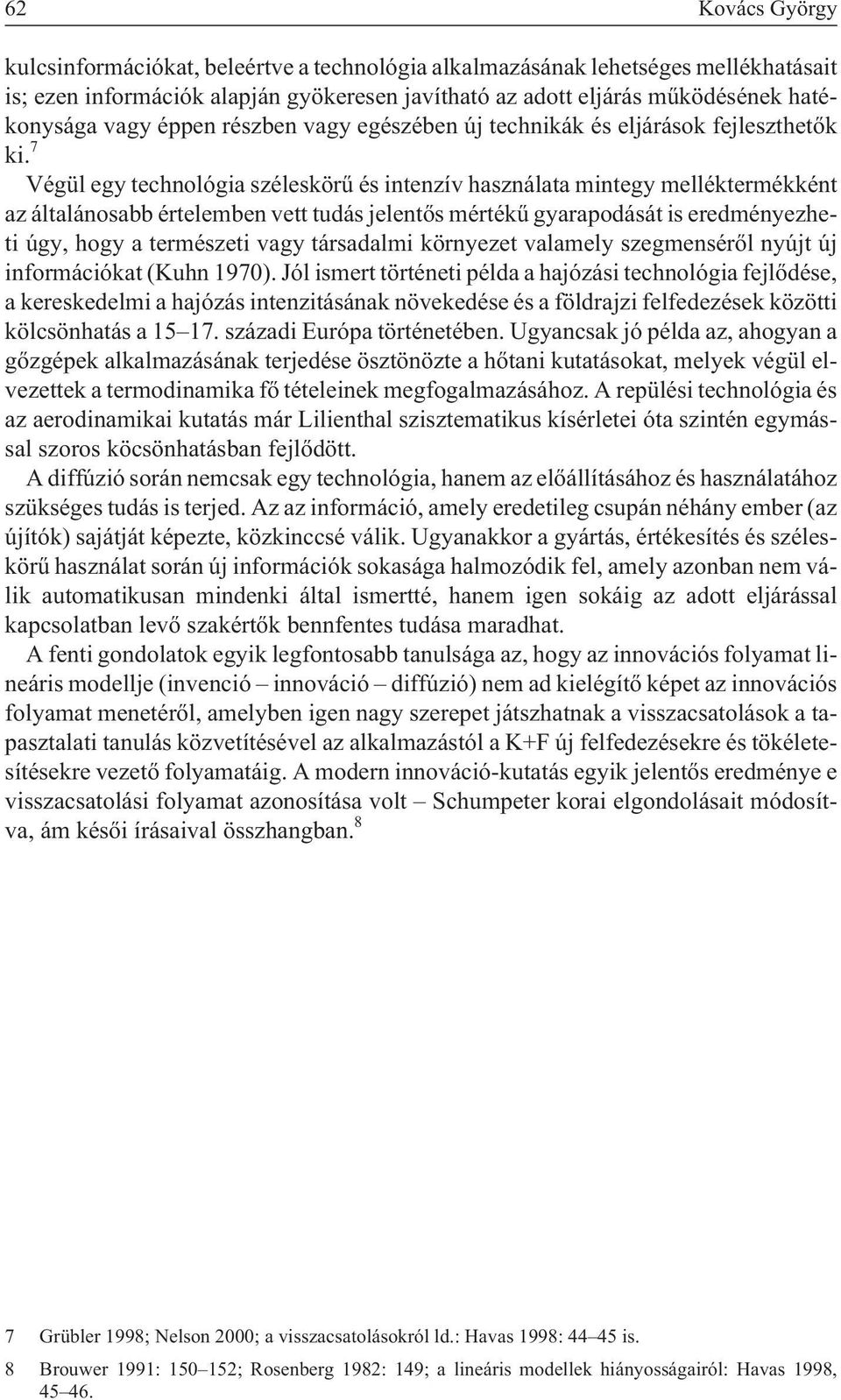 7 Végül egy technológia széleskörû és intenzív használata mintegy melléktermékként az általánosabb értelemben vett tudás jelentõs mértékû gyarapodását is eredményezheti úgy, hogy a természeti vagy