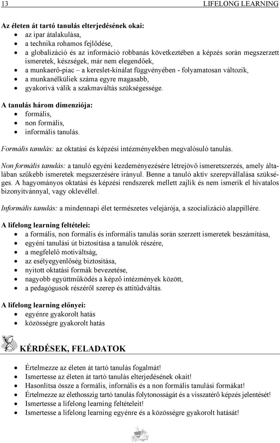 szükségessége. A tanulás három dimenziója: formális, non formális, informális tanulás. Formális tanulás: az oktatási és képzési intézményekben megvalósuló tanulás.