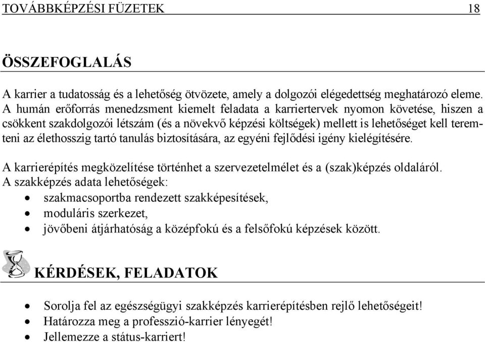 élethosszig tartó tanulás biztosítására, az egyéni fejlődési igény kielégítésére. A karrierépítés megközelítése történhet a szervezetelmélet és a (szak)képzés oldaláról.