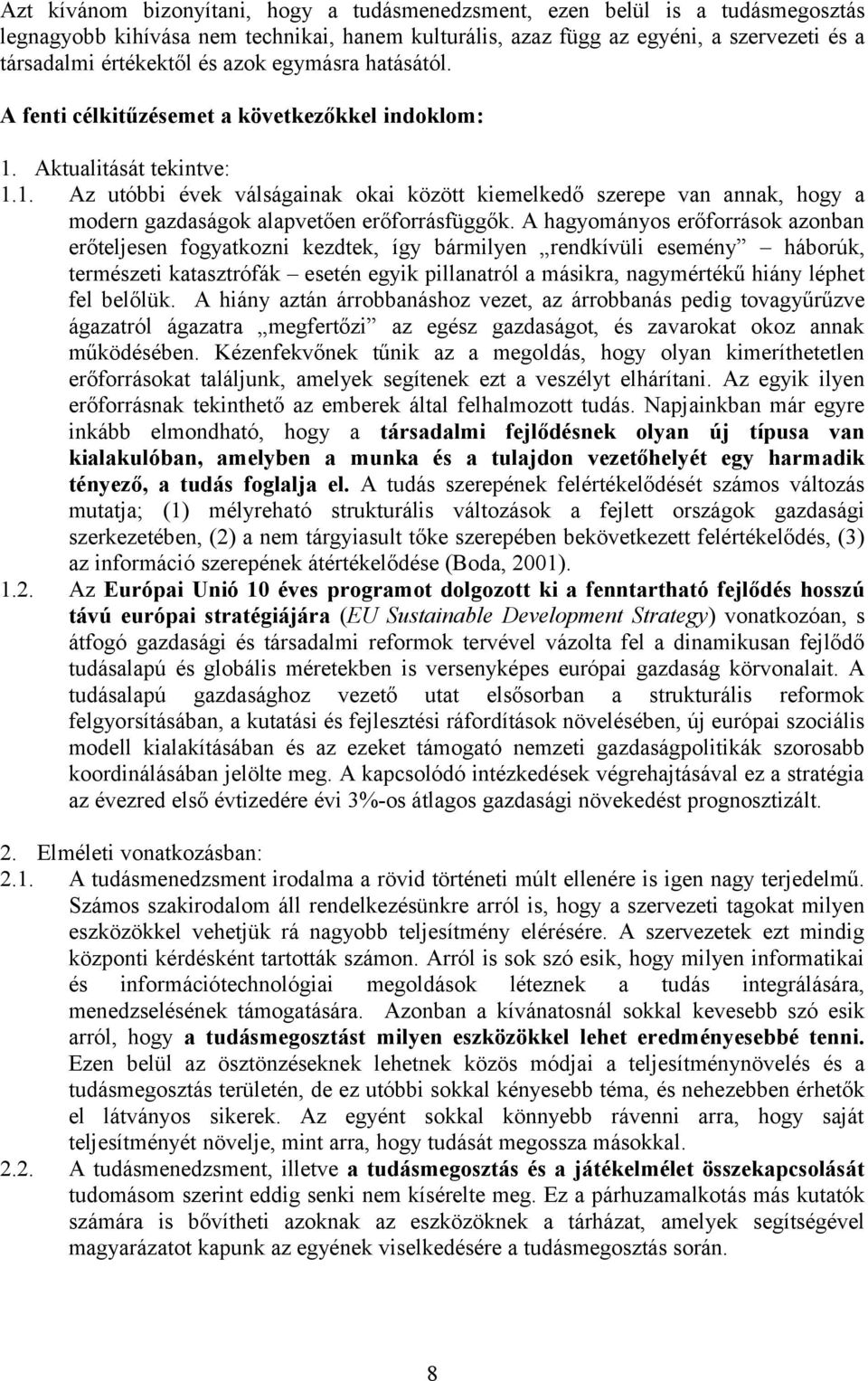 A hagyományos erőforrások azonban erőteljesen fogyatkozni kezdtek, így bármilyen rendkívüli esemény háborúk, természeti katasztrófák esetén egyik pillanatról a másikra, nagymértékű hiány léphet fel