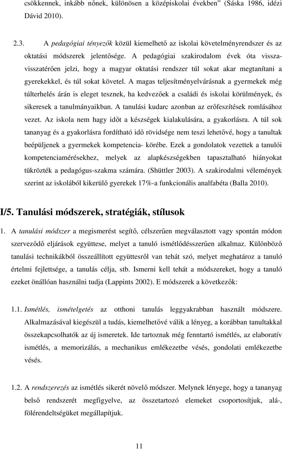 A pedagógiai szakirodalom évek óta visszavisszatérően jelzi, hogy a magyar oktatási rendszer túl sokat akar megtanítani a gyerekekkel, és túl sokat követel.