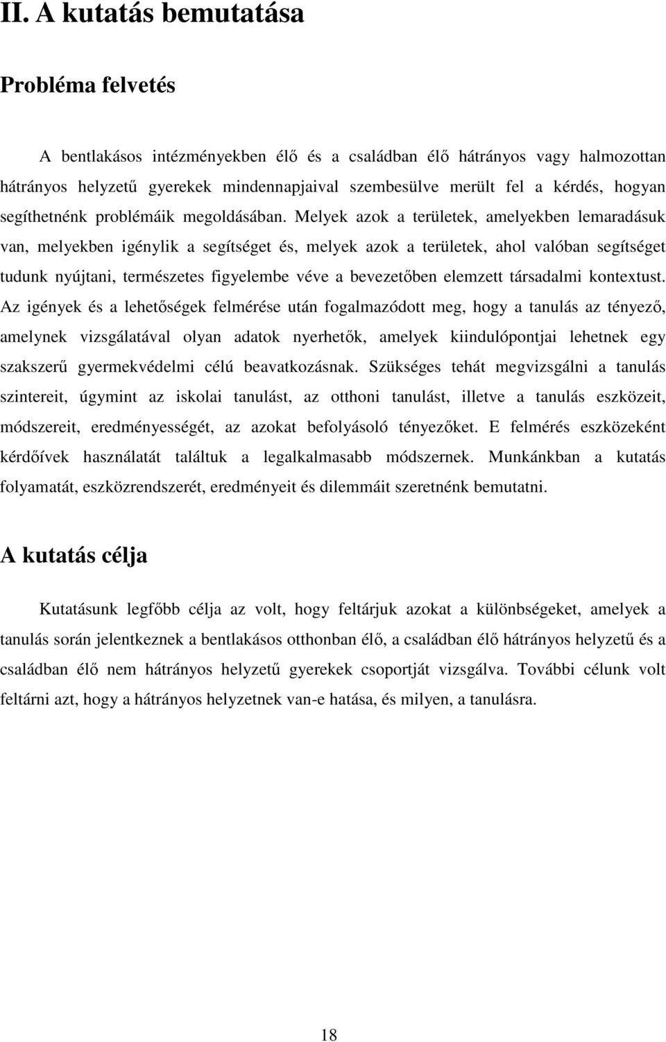 Melyek azok a területek, amelyekben lemaradásuk van, melyekben igénylik a segítséget és, melyek azok a területek, ahol valóban segítséget tudunk nyújtani, természetes figyelembe véve a bevezetőben