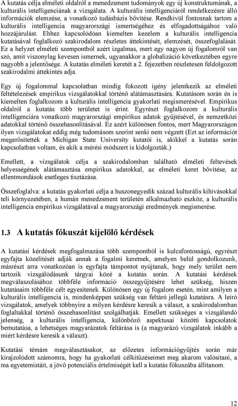 Rendkívül fontosnak tartom a kulturális intelligencia magyarországi ismertségéhez és elfogadottságához való hozzájárulást.