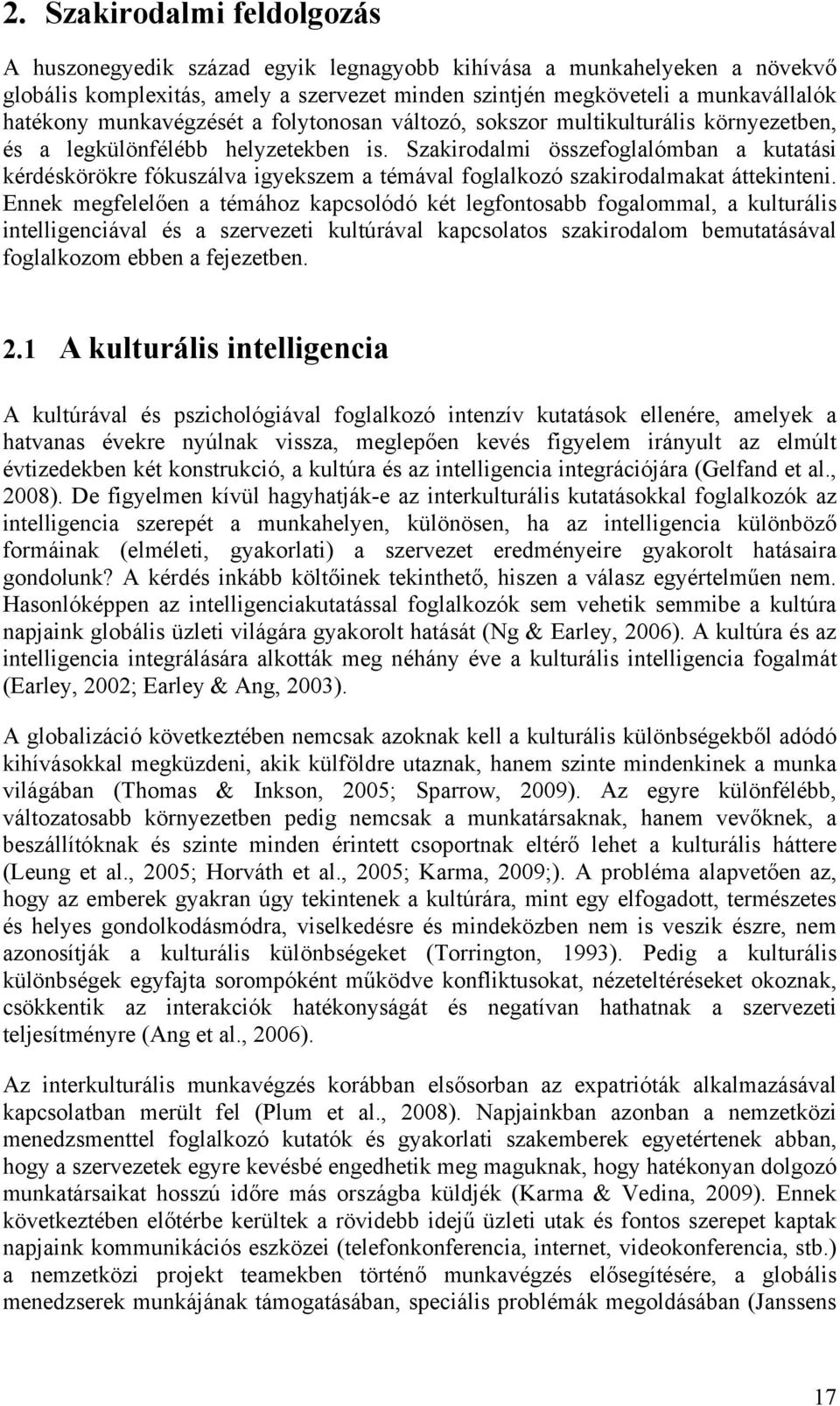 Szakirodalmi összefoglalómban a kutatási kérdéskörökre fókuszálva igyekszem a témával foglalkozó szakirodalmakat áttekinteni.