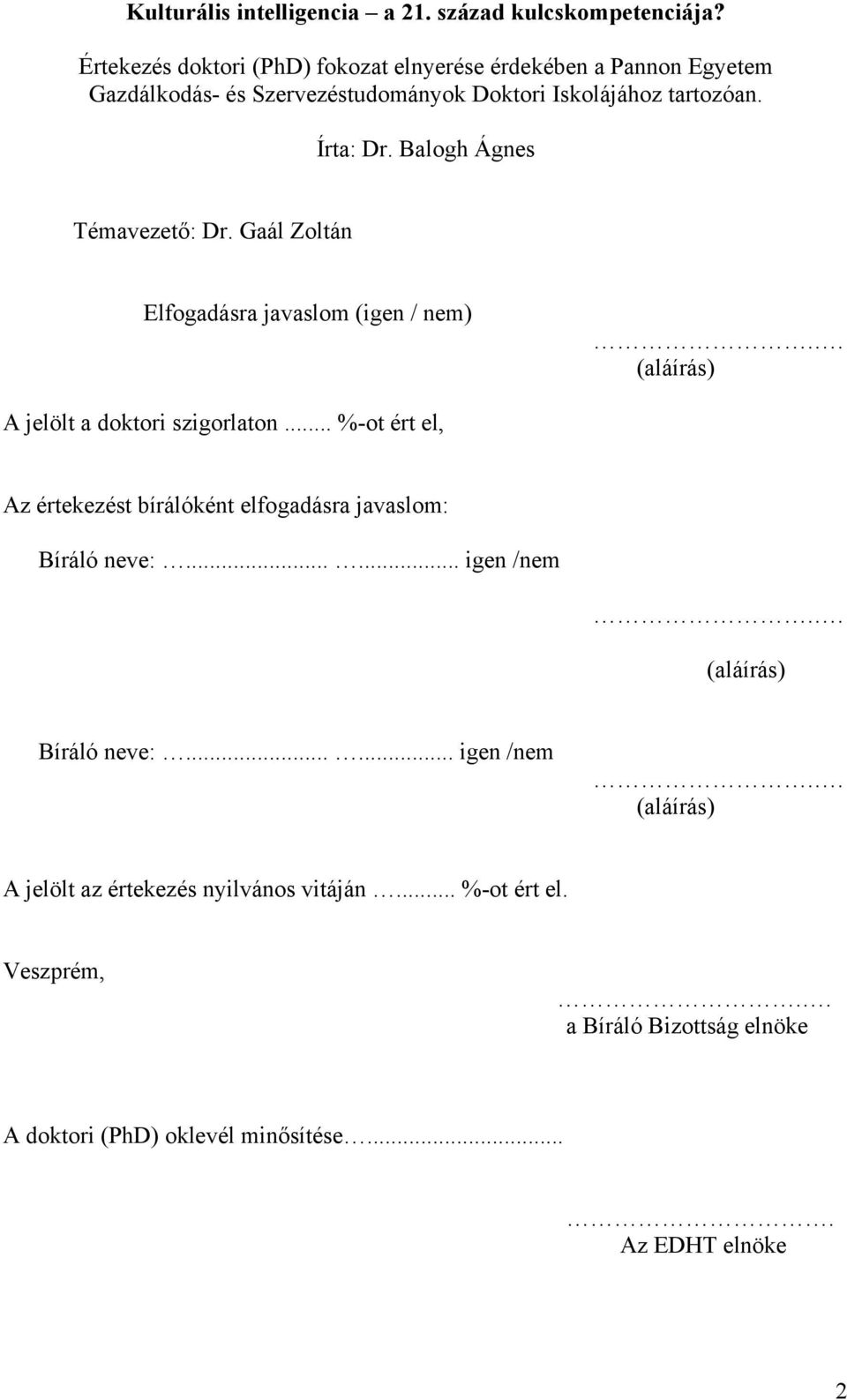 Balogh Ágnes Témavezető: Dr. Gaál Zoltán Elfogadásra javaslom (igen / nem).. (aláírás) A jelölt a doktori szigorlaton.