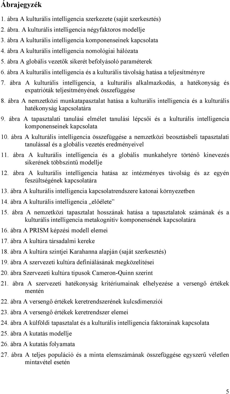 ábra A kulturális intelligencia, a kulturális alkalmazkodás, a hatékonyság és expatrióták teljesítményének összefüggése 8.