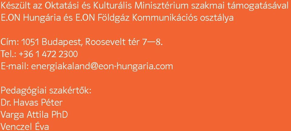 ON Földgáz Kommunikációs osztálya Cím: 1051 Budapest, Roosevelt tér 7 8.