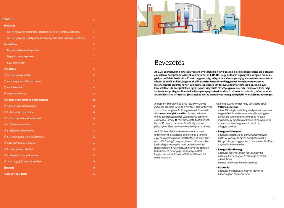 13 1. Energia az otthonunkban 13 2. Az energia nyomában 14 3. Transzformátorállomás-teszt 14 4. Építsünk erőművet! 14 5. Építsünk szélerőművet! 15 6. Nem megújuló energiaforrások 15 7.