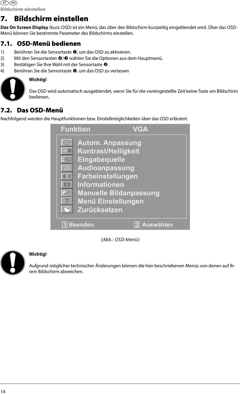 2) Mit den Sensortasten / wählen Sie die Optionen aus dem Hauptmenü. 3) Bestätigen Sie Ihre Wahl mit der Sensortaste. 4) Berühren Sie die Sensortaste, um das OSD zu verlassen Wichtig!