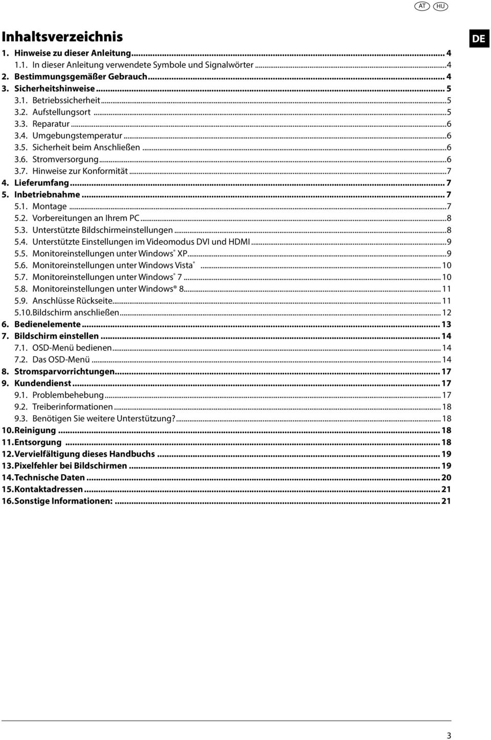 Inbetriebnahme... 7 5.1. Montage...7 5.2. Vorbereitungen an Ihrem PC...8 5.3. Unterstützte Bildschirmeinstellungen...8 5.4. Unterstützte Einstellungen im Videomodus DVI und HDMI...9 5.5. Monitoreinstellungen unter Windows XP.