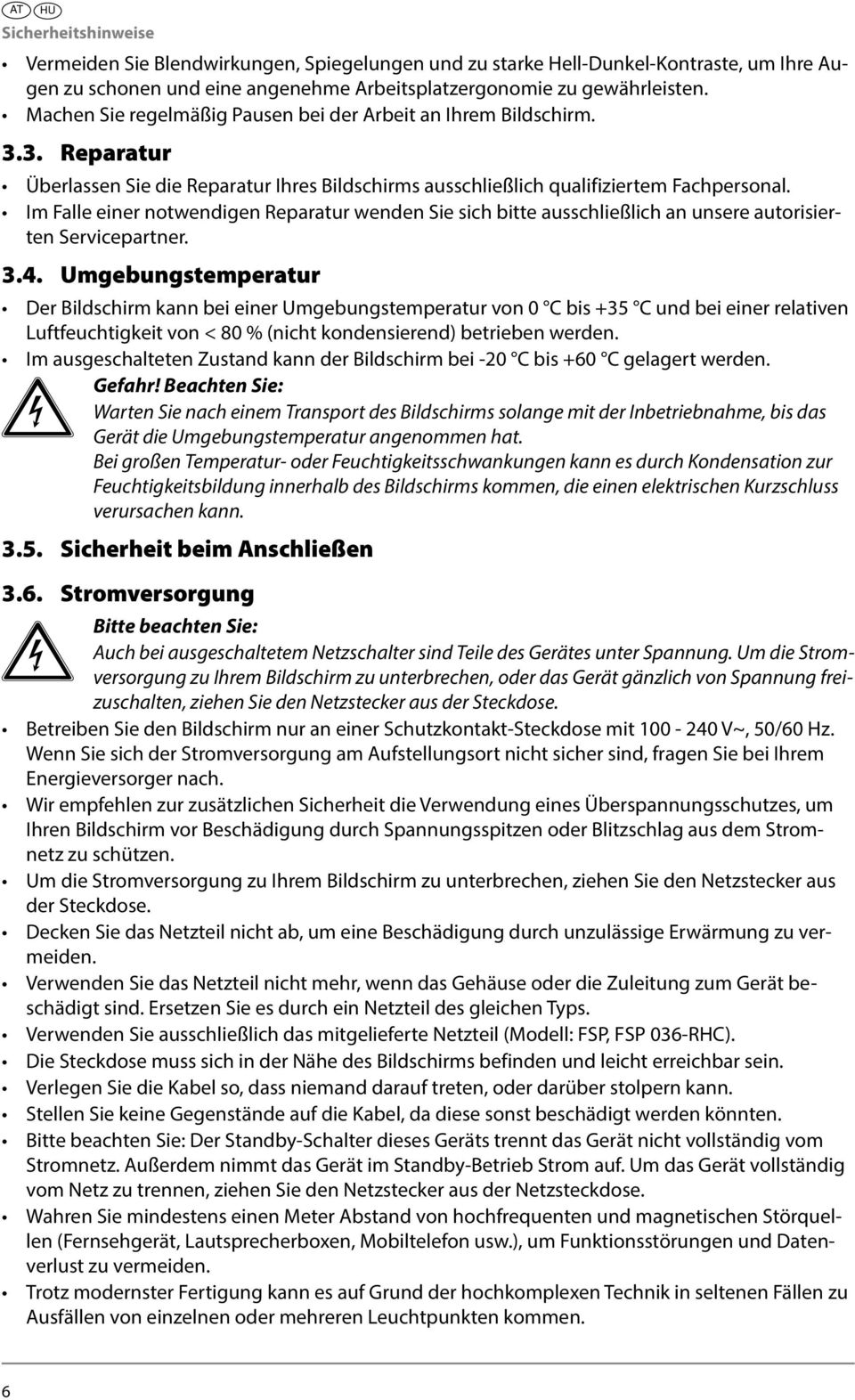 Im Falle einer notwendigen Reparatur wenden Sie sich bitte ausschließlich an unsere autorisierten Servicepartner. 3.4.