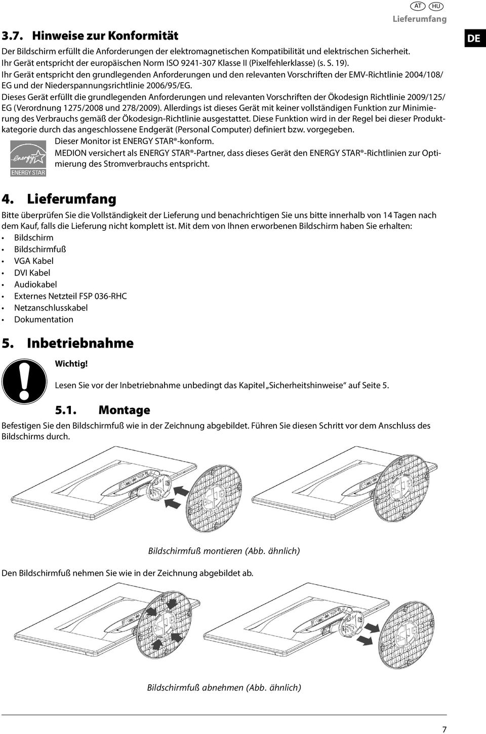 Ihr Gerät entspricht den grundlegenden Anforderungen und den relevanten Vorschriften der EMV-Richtlinie 2004/108/ EG und der Niederspannungsrichtlinie 2006/95/EG.