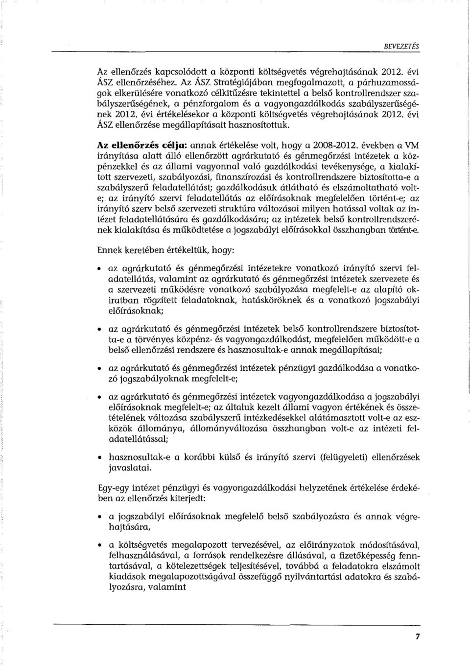 szabályszerűségének 2012. évi értékelésekor a központi költségvetés végrehajtásának 2012. évi ÁSZ ellenőrzése megállapításait hasznosítottuk.